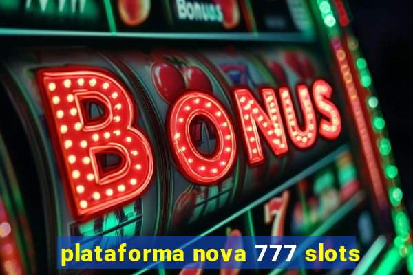 plataforma nova 777 slots